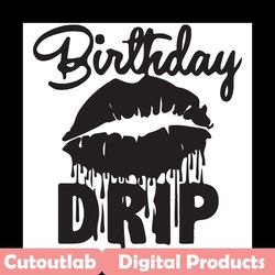 birthday drip svg, birthday svg, birthday girl svg, dripping birthday, birthday lips svg, birthday woman svg, birthday q