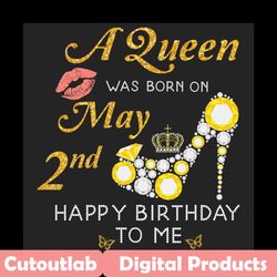 a queen was born on may 2nd svg, birthday svg, may queen svg, may birthday svg, may girl svg, born on may 2nd, born in m