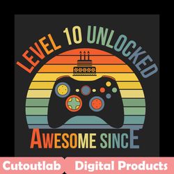 level 10 unlocked awesome since svg, birthday svg, level 10 svg, 10th birthday svg, 10th birthday boy, turning 10 svg, 1