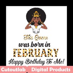 this queen was born in february, birthday svg, february birthday svg, february queen svg, birthday black girl, black gir