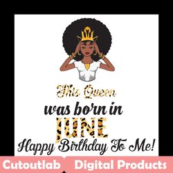 this queen was born in june, birthday svg, june birthday svg, june queen svg, birthday black girl, black girl svg, born