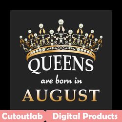 queens are born in august png, birthday png, august birthday, august queen png, born in august, august girl png, birthda