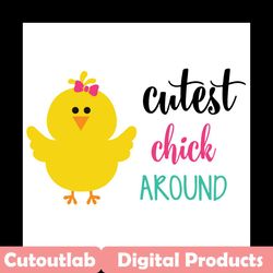 cutest chick around svg, easter svg, easter chick svg, easter chicken svg, cute chick svg, chick svg, easter chicken svg