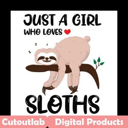 just a girl who love sloths svg, trending svg, love sloths svg, slothful girl svg, lazy girl svg, sloth svg, cute sloth