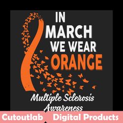 in march we wear orange, trending svg, sclerosis awareness, sclerosis svg, ms awareness svg, ms awareness week, sclerosi