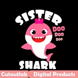 sister shark doo doo doo svg, trending svg, sister shark svg, sister of baby shark, baby shark svg, sis shark svg, siste