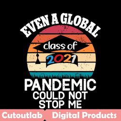 even a global pandemic could not stop me class of 2021, trending svg, graduation day svg, graduation day 2021, class of