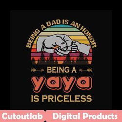 being a dad is an honor being a yaya is priceless svg, fathers day svg, dad svg, yaya svg, grandpa svg, retro dad svg, v