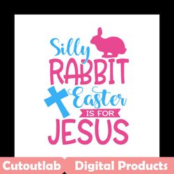 silly rabbit easter is for jesus svg, easter svg, rabbit svg, bunny rabbit svg, silly rabbit svg, jesus svg, cross sign