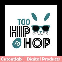 too hip to hop svg, easter svg, rabbit svg, bunny rabbit svg, hip hop svg, hip hop rabbit svg, coll bunny svg, easter eg
