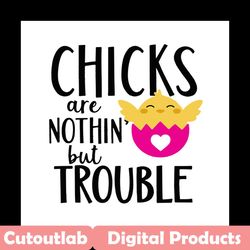 chicks are nothin but trouble svg, easter svg, trending svg, rabbit svg, bunny rabbit svg, chicks svg, trouble svg, cute
