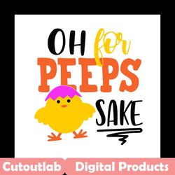 oh for peeps sake svg, easter svg, trending svg, rabbit svg, bunny rabbit svg, peeps svg, sake svg, chicks svg, easter e