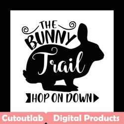 the bunny trail hop in down svg, easter svg, trending svg, rabbit svg, bunny rabbit svg, the bunny svg, trail svg, hop o