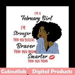im a february girl im stronger than you believe svg, birthday svg, february girl svg, february birthday, born in februar