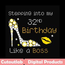 stepping into my 32nd birthday like a boss svg, birthday svg, 32nd birthday svg, birthday girl svg, birthday boss svg, b