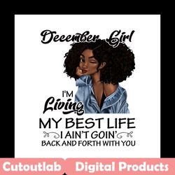 december girl im living my best life png, birthday png, birthday girl png, december girl png, december birthday, born in