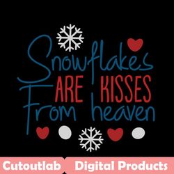 snowflakes are kisses from heaven svg, christmas svg, snowflakes svg, kisses svg, heaven svg, merry christmas svg, chris