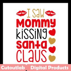i saw mommy kissing santa claus svg, christmas svg, mommy svg, kissing svg, santa claus svg, merry christmas svg, christ