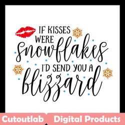 if kisses were snowflakes id send you a blizzard svg, christmas svg, kisses svg, snowflakes svg, blizzard svg, merry chr