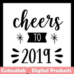 cheers to 2019 svg files for silhouette, files for cricut, svg, dxf, eps, png instant download