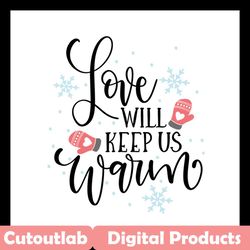 love will keep us warm svg files for silhouette, files for cricut, svg, dxf, eps, png instant download