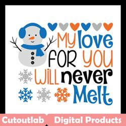 my love for you will never melt svg files for silhouette, files for cricut, svg, dxf, eps, png instant download
