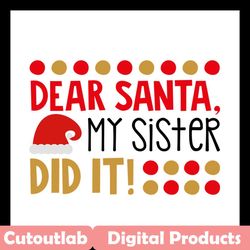 dear santa my sister did it svg files for silhouette, files for cricut, svg, dxf, eps, png instant download