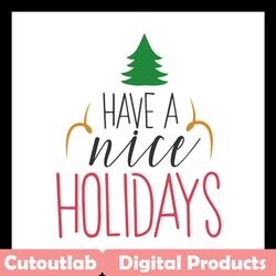 have a nice holidays svg files for silhouette, files for cricut, svg, dxf, eps, png instant download