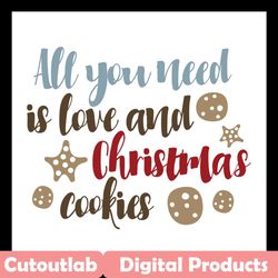 all you need is love and christmas cookies svg files for silhouette, files for cricut, svg, dxf, eps, png instant downlo