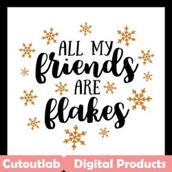 all my friends are flakes svg files for silhouette, files for cricut, svg, dxf, eps, png instant download