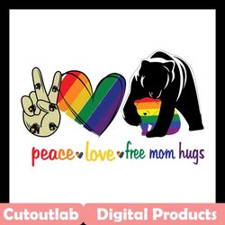 peace love free mom hugs,equality right,rainbow pride,lgbt pride,pride parade,gay friend gift,bear gift, bear svg, lgbt