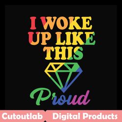 i woke up like this proud,lgbt svg, rainbow svg,gay pride svg,girl gift,gay gift, gift for gay,lgbt gift,gift for men, g