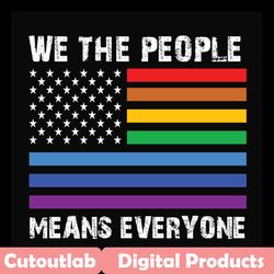we the people means everyone,lgbt svg,gay svg, lesbian svg,rainbow flag, american flag,lesbian pride,gay pride, bisexual