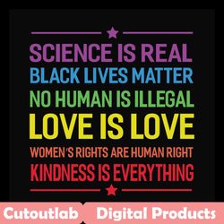 science is real black lives matter no human is illegal love is love,lgbt svg, lgbt gift,bisexual tee, rainbow shirt,prid