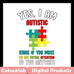 yes i am autistic svg files for silhouette, files for cricut, svg, dxf, eps, png instant download