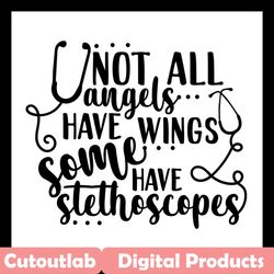 not all angels have wings some have stethoscopes svg, trending svg, nurse svg, nurse life svg, nurse lovers svg, nurse g