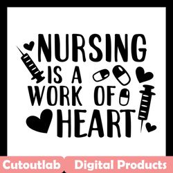 nursing is a work of heart svg, trending svg, nurse svg, nurse life svg, nurse lovers svg, nurse gift svg, nurse quotes