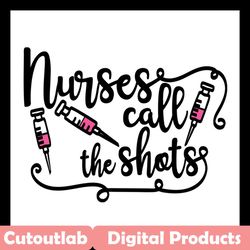 nurses call the shots svg, trending svg, nurse svg, nurse life svg, nurse lovers svg, nurse gift svg, nurse quotes svg,