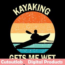 kayaking gets me wet svg, trending svg, kayaking gets me wet svg, funny kayaking svg, vintage kayaking svg, kayaking lov