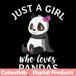 just a girl who loves pandas svg, trending svg, pandas svg, cute pandas svg, pandas lovers, pandas gift, girl love panda