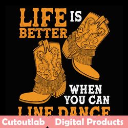 life is better when you can line dance svg, dance svg, dancer svg, live love dance svg, dance repeat svg, line dance svg