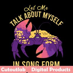 let me talk about myself in song form svg, trending svg, disney moana svg, disney inspired shiny svg, crab svg, moana sv