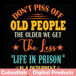 do not piss off old people svg, trending svg, old people svg, prison svg, deterrent svg, piss off svg, lifestyle svg, ol