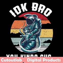 idk bro you kinda sus svg, trending svg, idk bro you kinda sus svg, imposter among svg, game us sus svg, vintage retro g