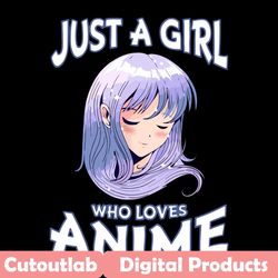 just a girl who loves anime svg, trending svg, anime girls svg, anime svg, anime fans svg, anime lovers svg, anime chara