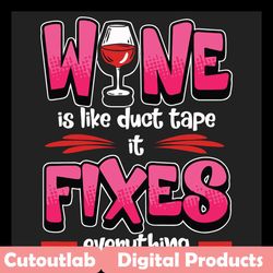 wine is like duct tape it fixes everything svg, trending svg, wine svg, glass of wine svg, champagne svg, duct svg, alco