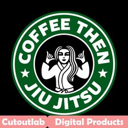 coffee then jiu jitsu svg, trending svg, coffee svg, jiu jitsu svg, starbuck coffee svg, starbuck coffee logo svg, coffe