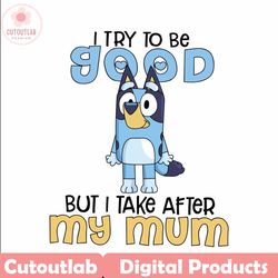 i try to be good but i take after my mom svg