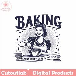 retro quote baking because murder is wrong svg file