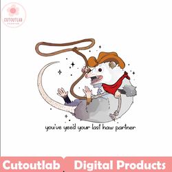 you just yeed your last haw partner cowboy possum png